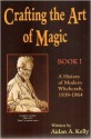 Crafting the Art of Magic, Book I: A History of Modern Witchcraft, 1939-1964 (Llewellyn's Modern Witchcraft Series) (Book 1) - Aidan A. Kelly