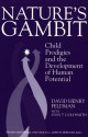 Nature's Gambit: Child Prodigies And The Development Of Human Potential - David Henry Feldman, Lynn T. Goldsmith