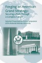 Forging an American Grand Strategy: Securing a Path Through a Complex Future - U.S. ARMY WAR COLLEGE