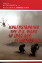 Understanding the U.S. Wars in Iraq and Afghanistan - Richard H. Immerman, Beth Bailey