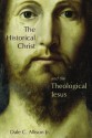 The Historical Christ and the Theological Jesus - Dale C. Allison Jr.