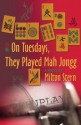 On Tuesdays, They Played Mah Jongg - Milton Stern