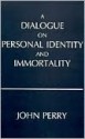 A Dialogue on Personal Identity and Immortality - John R. Perry