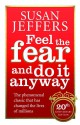 Feel the Fear and Do It Anyway - How to Turn Your Fear & Indecision Into Confidence & Action - Susan Jeffers