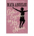 Gather Together In My Name - Maya Angelou