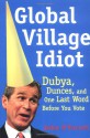 Global Village Idiot: Dubya, Dunces, and One Last Word Before You Vote - John O'Farrell