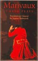 Three Plays: Changes of Heart / The Game of Love and Chance / The Triumph of Love - Pierre Marivaux, Stephen Wadsworth, Christine Pevitt