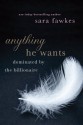 Anything He Wants (Dominated by the Billionaire, #1-5) - Sara Fawkes