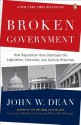 Broken Government: How Republican Rule Destroyed the Legislative, Executive, and Judicial Branches - John W. Dean