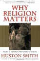 Why Religion Matters: The Fate of the Human Spirit in an Age of Disbelief - Huston Smith