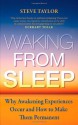 Waking From Sleep: Why Awakening Experiences Occur And How To Make Them Permanent - Steve Taylor