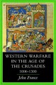 Western Warfare in the Age of the Crusades, 1000 1300 - John France