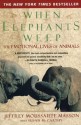 When Elephants Weep: The Emotional Lives of Animals - Jeffrey Moussaieff Masson, Susan McCarthy