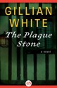 The Plague Stone: A Novel - Gillian White