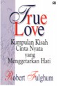 True Love : Kumpulan Kisah Cinta Nyata yang Menggetarkan Hati - Robert Fulghum