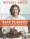 BACK TO BASICS: 100 SIMPLE CLASSIC RECIPES WITH A TWIST - Michael Smith