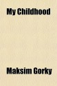 My Childhood - Maxim Gorky