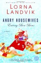 Angry Housewives Eating Bon Bons (Ballantine Reader's Circle) - Lorna Landvik