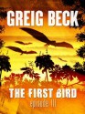 The First Bird: Episode 3 - Greig Beck