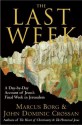 The Last Week: A Day-by-Day Account of Jesus's Final Week in Jerusalem - Marcus J. Borg, John Dominic Crossan