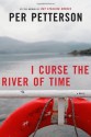 I Curse the River of Time - Per Petterson, Charlotte Barslund