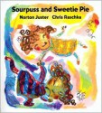 Sourpuss and Sweetie Pie - Norton Juster, Chris Raschka