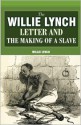 The Willie Lynch Letter And The Making of A Slave - Willie Lynch