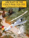 Aircraft of the Chaco War 1928-1935: (Schiffer Military/Aviation History) - Antonio L. Sapienza, Dan Hagedorn