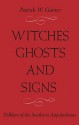 WITCHES, GHOSTS, AND SIGNS: FOLKLORE OF THE SOUTHERN APPALACHIANS - Patrick W. Gainer