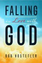 Falling in Love with God - Bob Hostetler