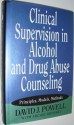 Clinical Supervision in Alcohol and Drug Abuse Counseling: Principles, Models, Methods - Archie Brodsky