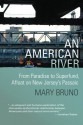 An American River: From Paradise to Superfund, Afloat on New Jersey's Passaic - Mary Bruno, Kate Thompson