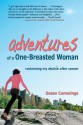 Adventures of a One-Breasted Woman: Reclaiming My Moxie After Cancer - Susan Cummings