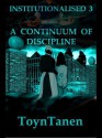 Institutionalised - Volume 3: A Continuum of Discipline - Garth Toyntanen