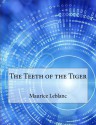 The Teeth of the Tiger - Maurice Leblanc