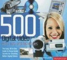 500 Digital Video Hints, Tips, and Techniques: The Easy, All-In-One Guide to Those Inside Secrets for Shooting Better Digital Video - Rob Hull