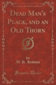 Dead Man's Plack, and an Old Thorn (Classic Reprint) - W. H. Hudson