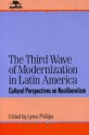 The Third Wave of Modernization in Latin America: Cultural Perspective on Neo-Liberalism - Lynne Phillips