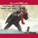 The Day the Rabbi Left Town: A Rabbi Small Mystery, Book 12 - Harry Kemelman, George Guidall