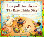 The Baby Chicks Sing/Los Pollitos Dicen (School & Library Binding) - Nancy Abraham Hall, Kay Chorao, Jill Syverson-Stork