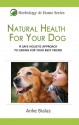 Natural Health for Your Dog: Treating the Top 5 Health Issues with Herbs - Anke Bialas