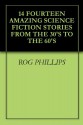 14 FOURTEEN AMAZING SCIENCE FICTION STORIES FROM THE 30'S TO THE 60'S - Rog Phillips, Gerald Vance, Neil R. Jones, Edmond Hamilton, TAYLOR H. GREENFIELD, Neil Goble, James H. Schmitz, H.B. Fyfe, Mack Reynolds, E.E. "Doc" Smith