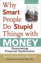 Why Smart People Do Stupid Things with Money: Overcoming Financial Dysfunction - Bert Whitehead, Andrew Weil