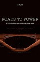 Roads to Power: Britain Invents the Infrastructure State - Jo Guldi