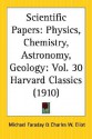 Scientific Papers: Physics, Chemistry, Astronomy, Geology: Part 30 Harvard Classics - Michael Faraday