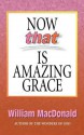 Now That Is Amazing Grace - William MacDonald