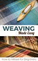 Weaving Made Easy: How to Weave for Beginners - Petra Pulido