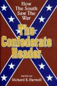 The Confederate Reader: How the South Saw the War - Richard Barksdale Harwell