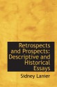 Retrospects and Prospects: Descriptive and Historical Essays - Sidney Lanier