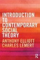 Introduction to Contemporary Social Theory - Anthony Elliott, Charles Lemert